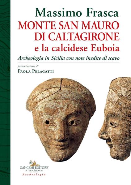 Monte San Mauro di Caltagirone e la calcidese Euboia. Archeologia in Sicilia con note inedite di scavo - Massimo Frasca - copertina