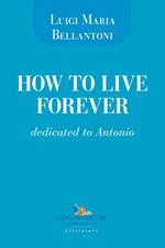 How to live forever. Dedicated to Antonio