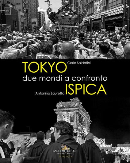 Tokyo - Ispica. Due mondi a confronto. Ediz. illustrata - Carlo Soldatini,Antonino Lauretta - copertina