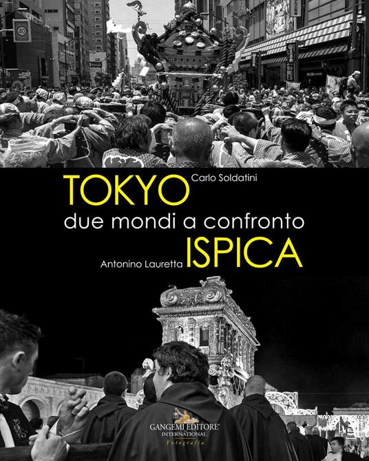 Tokyo - Ispica. Due mondi a confronto. Ediz. illustrata - Carlo Soldatini,Antonino Lauretta - copertina