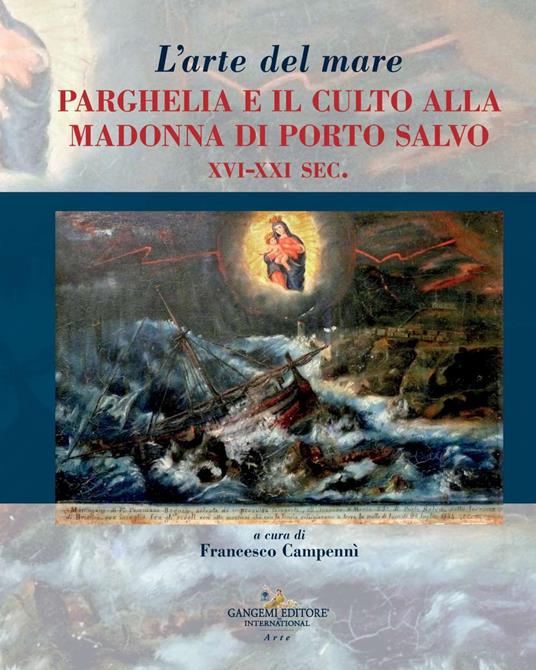 L'arte del mare. Parghelia e il culto della Madonna di Porto Salvo XVI-XXI sec. - copertina