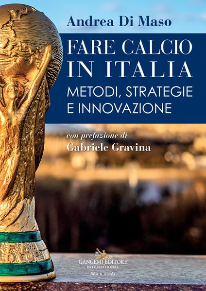 Fare calcio in Italia. Metodi, strategie e innovazione - Andrea Di Maso - copertina