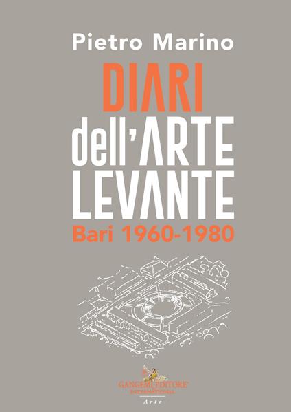 Diari dell'Arte Levante. Bari 1960-1980 - Pietro Marino - copertina