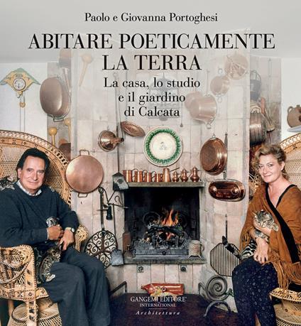 Abitare poeticamente la terra. La casa, lo studio e il giardino di Calcata - Paolo Portoghesi,Giovanna Portoghesi - copertina
