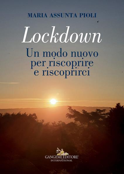 Lockdown. Un modo nuovo per riscoprire e riscoprirci. Ediz. a colori - Maria Assunta Pioli - copertina