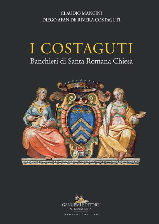 I Costaguti. Banchieri di Santa Romana Chiesa - Claudio Mancini,Diego Afan de Rivera Costaguti - copertina