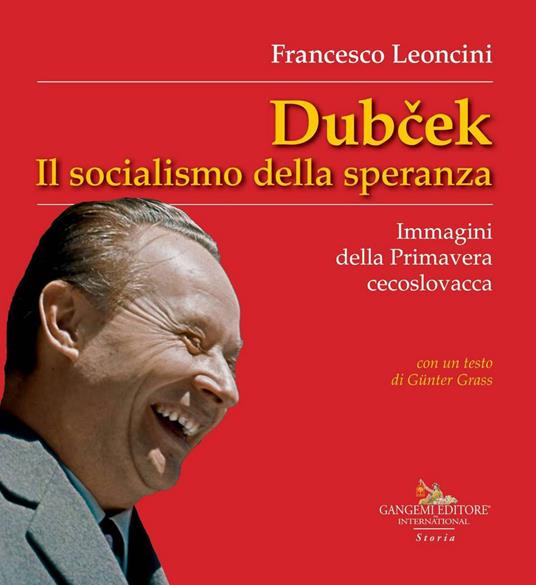 Dubcek. Il socialismo della speranza. Immagini della Primavera cecoslovacca - Francesco Leoncini - ebook