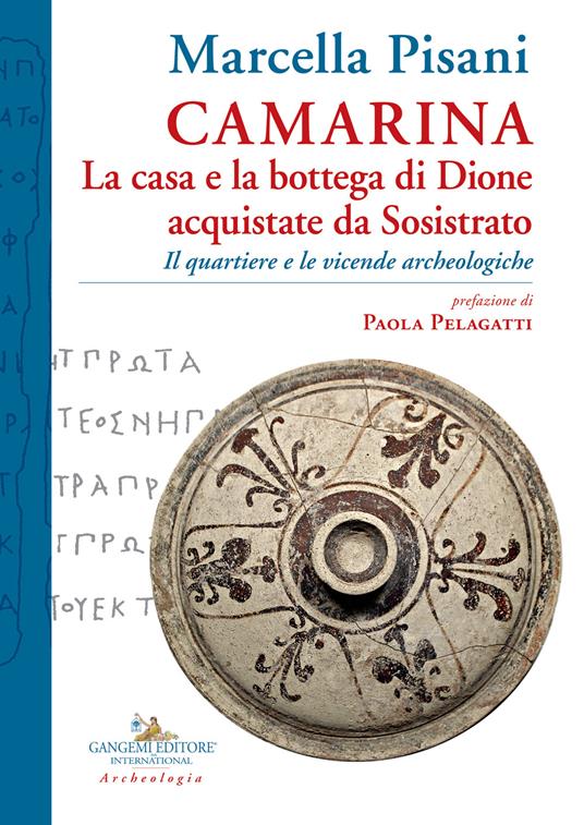 Camarina. La casa e la bottega di Dione acquistate da Sosistrato. Il quartiere e le vicende archeologiche - Marcella Pisani - copertina