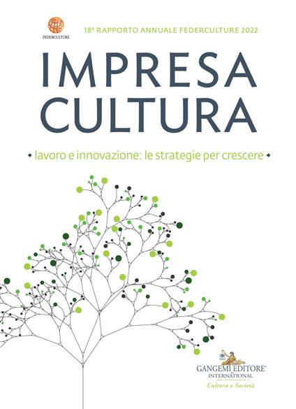 Impresa cultura. Lavoro e innovazione: le strategie per crescere. 18° rapporto annuale Federculture 2022 - Federculture - copertina