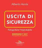 Uscita di sicurezza. Fotografare l'improbabile-Emergency exit. Photographing the improbable. Ediz. bilingue