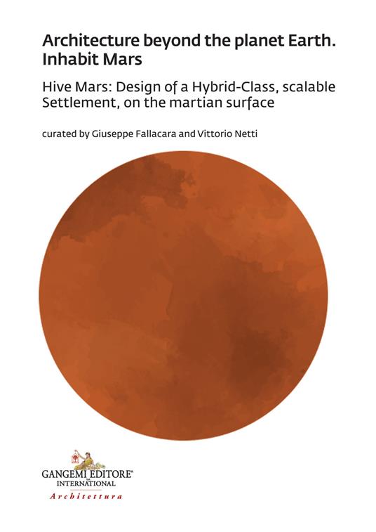 Architecture beyond the planet earth. Inhabit Mars. Hive Mars: design of a hybrid-class, scalable settlement, on the martian surface - copertina