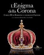 L'enigma della corona. Carlo III di Borbone e i diamanti Farnese