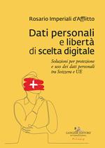 Dati personali e libertà di scelta digitale. Soluzioni per protezione e uso dei dati personali tra Svizzera e UE