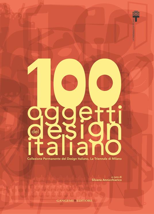100 oggetti del design italiano. Collezione permanente del design italiano, la Triennale di Milano. Ediz. illustrata - Silvana Annichiarico - ebook