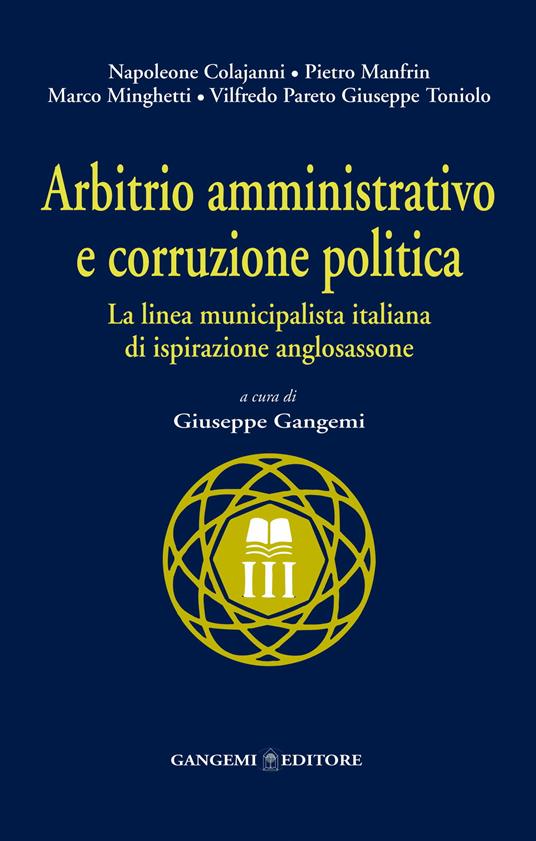 Arbitrio amministrativo e corruzione politica. La linea municipalista italiana di ispirazione anglosassone - Giuseppe Gangemi - ebook