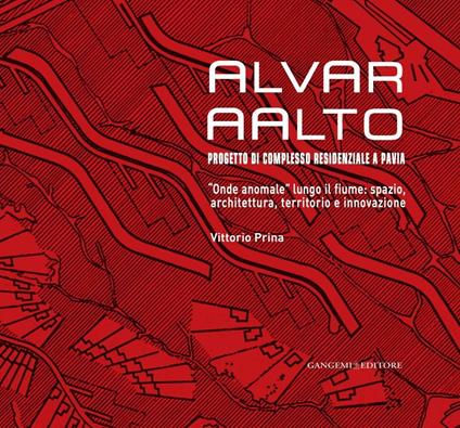 Alvar Aalto. Progetto di complesso residenziale a Pavia. «Onde anomale» lungo il fiume. Spazio, architettura, territorio e innovazione - Vittorio Prina - ebook