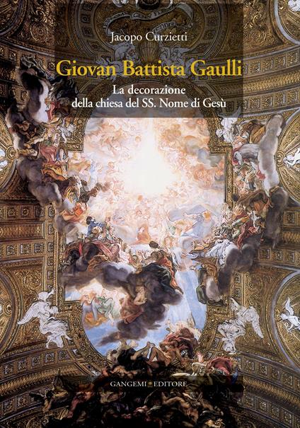 Giovan Battista Gaulli. La decorazione della Chiesa del SS. Nome di Gesù - Jacopo Curzietti - ebook