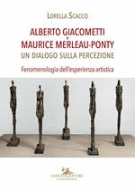 Alberto Giacometti e Maurice Merleau-Ponty. Un dialogo sulla percezione. Fenomenologia dell'esperienza artistica