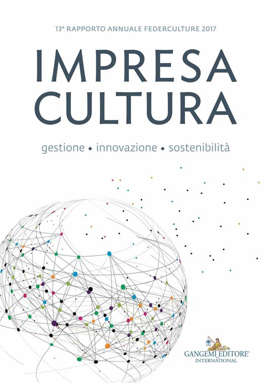 Impresa cultura. Gestione, innovazione, sostenibilità. 13° rapporto annuale Federculture 2017 - Claudio Bocci,Alessandro Bollo,Marco Cammelli,Andrea Cancellato - ebook