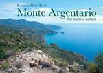 Monte Argentario tra mare e natura. Ediz. a colori