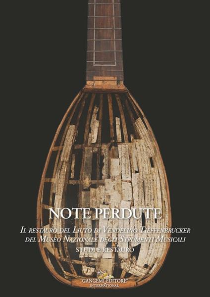Note perdute. Il restauro del liuto di Vendelino Tieffenbrucker del Museo Nazionale degli strumenti musicali. Studi e restauro - copertina