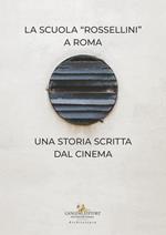 La Scuola Rossellini a Roma. Una storia scritta dal cinema