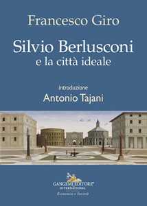 Libro Silvio Berlusconi e la città ideale Francesco Giro