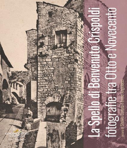 Lo Spello di Benvenuto Crispoldi. Fotografie tra Otto e Novecento. Ediz. illustrata - copertina