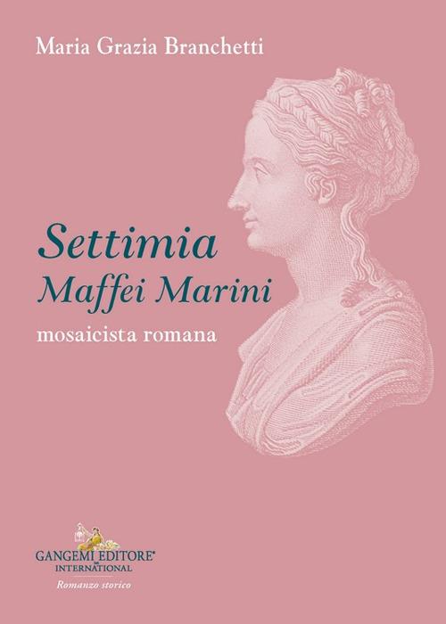 Settimia Maffei Marini. Mosaicista romana - Maria Grazia Branchetti - copertina