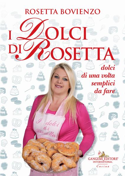 I dolci di Rosetta. Dolci di una volta semplici da fare - Rosetta Bovienzo - copertina