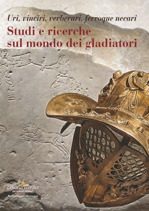 Studi e ricerche sul mondo dei gladiatori. Uri, vinciri, verberari, ferroque necari - Alfonsina Russo,Federica Rinaldi - copertina