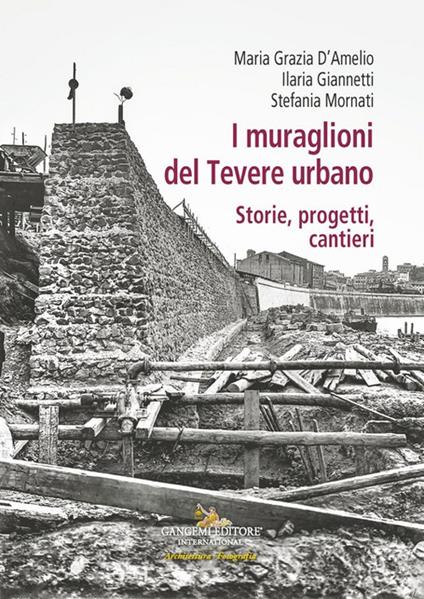 I muraglioni del Tevere urbano. Storie, progetti, cantieri - copertina
