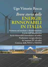 Breve storia delle energie rinnovabili in Italia. Premessa sul nucleare e disinformazione. L'avvio dell'idroelettrico. Avvio rinnovabili fotovoltaico ed eolico. Produzione energia elettrica da impianti FV ed eolici. Cessione della WEST a VESTAS
