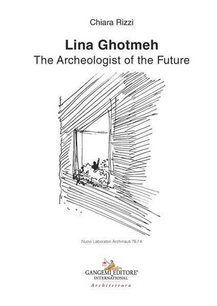 Lina Ghotmeh. The archeologist of the future - Chiara Rizzi - copertina