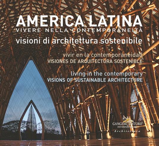 America latina. Vivere nella contemporaneità. Visioni di architettura sostenibile-América Latina. Vivir en la contemporaneidad. Visiones de arquitectura sostenible-Latin America. Living in the Contemporary. Visions of sustainable architecture. Ediz. multilingue - copertina