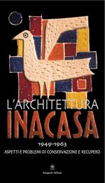 L' architettura Ina Casa (1949-1963). Aspetti e problemi di conservazione e recupero. Ediz. illustrata