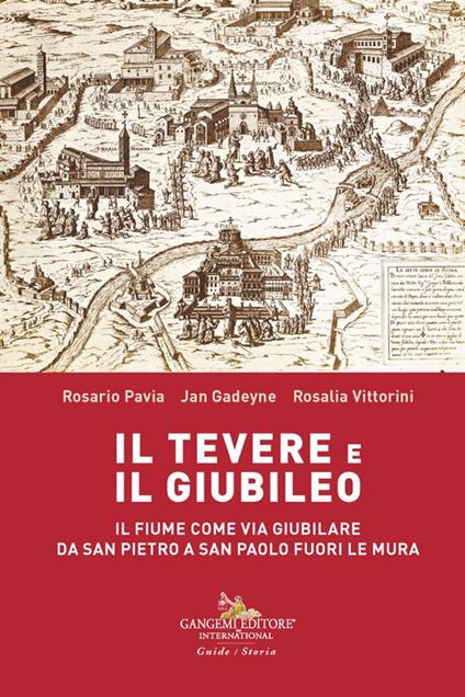 Il Tevere e il Giubileo. Il fiume come via giubilare da San Pietro a San Paolo Fuori le Mura - Rosario Pavia,Rosalia Vittorini,Jan Gadeyne - copertina