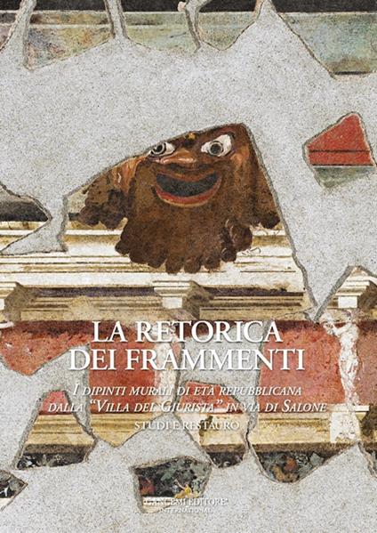 La retorica dei frammenti. I dipinti murali di età repubblicana dalla «Villa del Giurista» in via di Salone - copertina