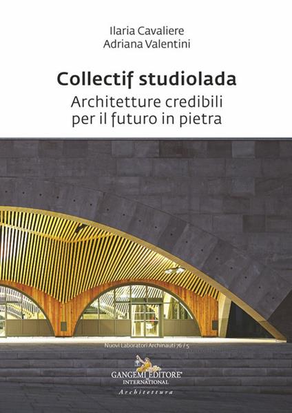 Collectif studiolada. Architetture credibili per il futuro in pietra - Ilaria Cavaliere,Adriana Valentini - copertina