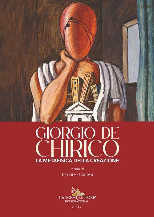 Giorgio de Chirico. La metafisica della creazione - copertina