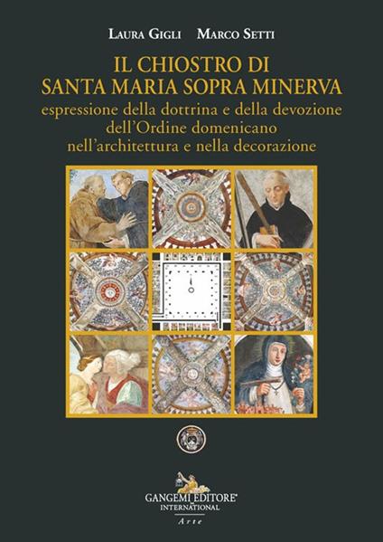 Il chiostro di Santa Maria sopra Minerva espressione della dottrina e della devozione dell'Ordine domenicano nell'architettura e nella decorazione - Laura Gigli,Marco Setti - copertina