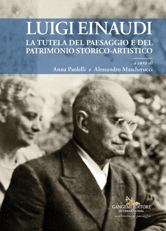 Luigi Einaudi. La tutela del paesaggio e del patrimonio storico-artistico - Alessandro Mascherucci,Anna Paolelli - ebook