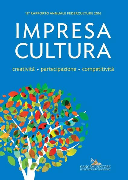 Impresa Cultura. Creatività. partecipazione, competitività. 12° rapporto annuale Federculture 2016 - V.V.A.A. - ebook