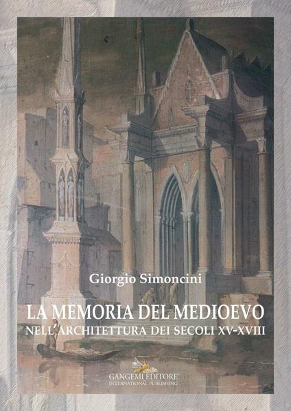 La memoria del Medioevo nell'architettura dei secoli XV-XVIII - Giorgio Simoncini - ebook