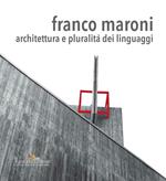 Franco Maroni. Architettura e pluralità dei linguaggi. Ediz. illustrata