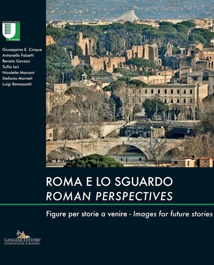 Roma e lo sguardo / Roman perspectives - Giuseppina Enrica Cinque,Antonella Falzetti,Renato Gavasci,Tullia Iori - ebook