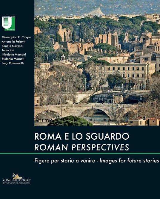 Roma e lo sguardo / Roman perspectives - Giuseppina Enrica Cinque,Antonella Falzetti,Renato Gavasci,Tullia Iori - ebook