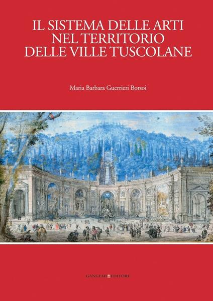 Il sistema delle arti nel territorio delle ville tuscolane - Maria Barbara Guerrieri Borsoi - ebook