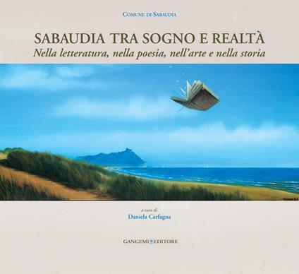 Sabaudia tra sogno e realtà. Nella letteratura, nella poesia, nell'arte e nella storia - Daniela Carfagna - ebook