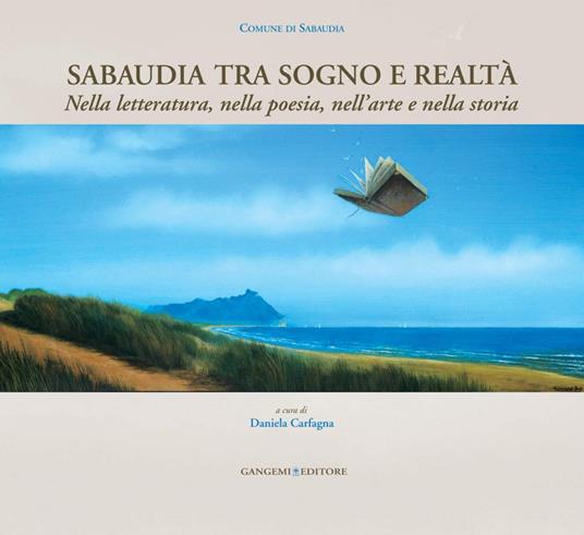 Sabaudia tra sogno e realtà. Nella letteratura, nella poesia, nell'arte e nella storia - Daniela Carfagna - ebook